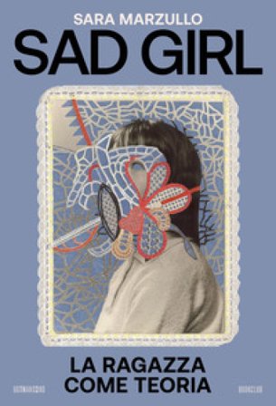 Sad girl. La ragazza come teoria Sara Marzullo