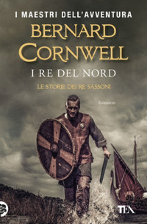 I re del nord. Le storie dei re sassoni Bernard Cornwell