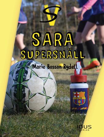 Sara - supersnäll - Bok av Marie Bosson Rydell - Inbunden