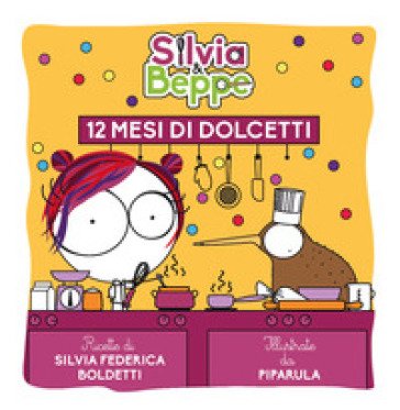 Silvia & Beppe. 12 mesi di dolcetti Silvia Federica Boldetti