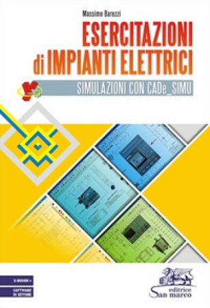 Esercitazioni di impianti elettrici. Simulazioni con CADe_SIMU. Per gli Ist. tecnici e professionali. Con e-book. Con software di settore Massimo 