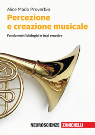 Percezione e creazione musicale. Fondamenti biologici e basi emotive. Con e-book Alice Mado Proverbio