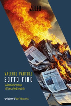 Sotto tiro. La libertà di stampa sul banco degli imputati Valerio Vartolo