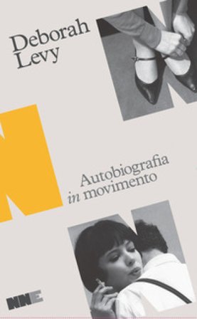 Autobiografia in movimento: Cose che non voglio sapere-Il costo della vita-Bene immobile Deborah Levy