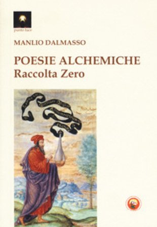 Poesie alchemiche. Raccolta zero Manlio Dalmasso