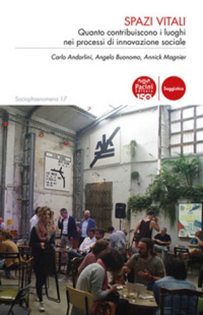 Spazi vitali. Quanto contribuiscono i luoghi nei processi di innovazione sociale Carlo Andorlini