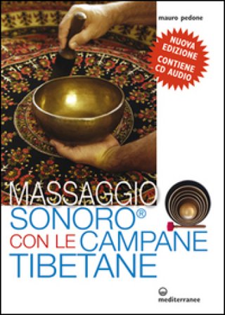 Massaggio sonoro con le campane tibetane. Con CD Audio Mauro Pedone