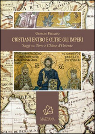 Cristiani entro e oltre gli imperi. Saggi su terre e chiese d'Oriente Giorgio Fedalto