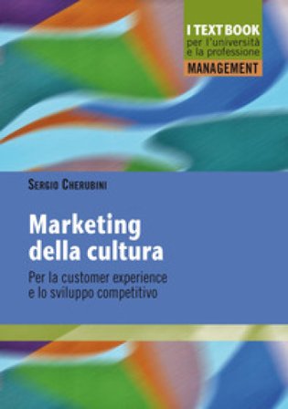 Marketing della cultura. Per la customer experience e lo sviluppo competitivo Sergio Cherubini