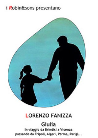 Giulia. In viaggio da Brindisi a Vicenza passando da Tripoli, Algeri, Parma, Parigi... Lorenzo Fanizza