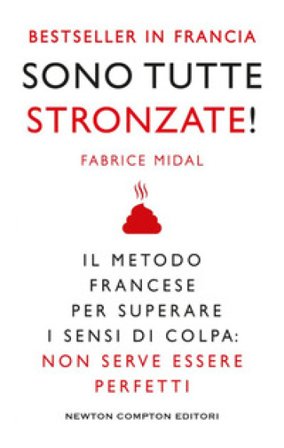 Sono tutte stronzate! Il metodo francese per superare il senso di colpa: non serve essere perfetti Fabrice Midal