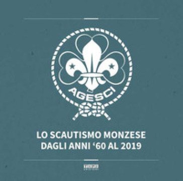 Lo scautismo monzese dagli anni '60 al 2019