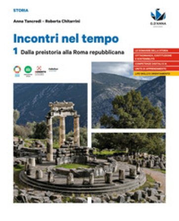 Incontri nel tempo. Per le Scuole superiori. Vol. 1: Dalla preistoria alla Roma repubblicana Anna Tancredi
