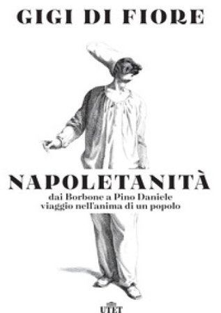Napoletanità. Dai Borbone a Pino Daniele, viaggio nell'anima di un popolo Gigi Di Fiore
