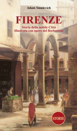 Firenze. Storia della nobile città illustrata con opere del Borbottoni Adam Smulevich