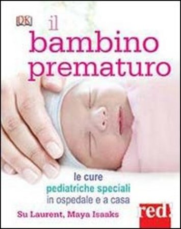 Il bambino prematuro. Le cure pediatriche speciali in ospedale e a casa Su Laurent