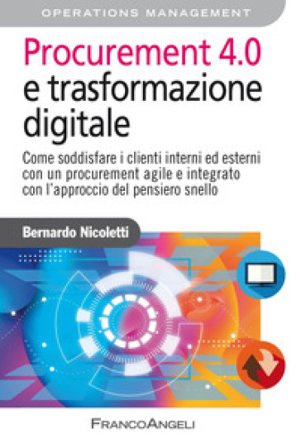 Procurement 4.0 e trasformazione digitale. Come soddisfare i clienti interni ed esterni con un procurement agile e integrato con l'approccio del 