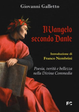 Il Vangelo secondo Dante. Poesia, verità e bellezza nella Divina Commedia Giovanni Galletto