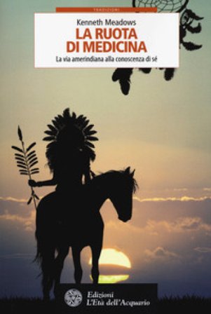 La ruota di medicina. La via amerindiana alla conoscenza di sé Kenneth Meadows