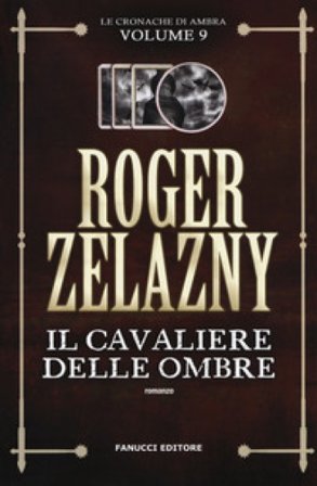 Il cavaliere delle ombre. Le cronache di Ambra. Vol. 9 Roger Zelazny