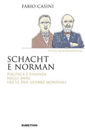 Schacht e Norman. Politica e finanza negli anni fra le due guerre mondiali Fabio Casini