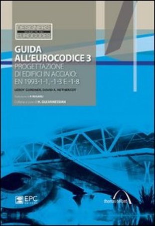 Guida all'Eurocodice 3. Progettazione di edifici in acciaio: EN 1993-1-1, -1-3 e -1-8 Leroy Gardner