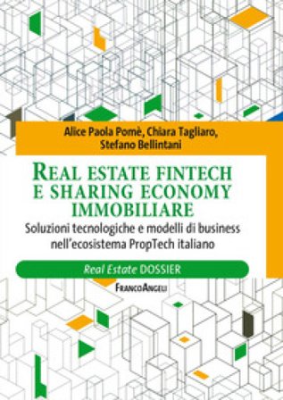 Real Estate fintech e sharing economy immobiliare. Soluzioni tecnologiche e modelli di business nell'ecosistema PropTech italiano Alice Paola Pomè
