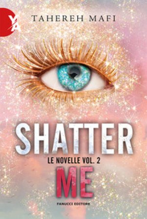 Le novelle. Shatter me. Vol. 2 Tahereh Mafi