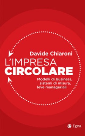 L'impresa circolare. Modelli di business, sistemi di misura, leve manageriali Davide Chiaroni