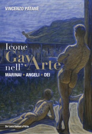 Icone gay nell'arte. Marinai, angeli, dei. Ediz. a colori Vincenzo Patanè
