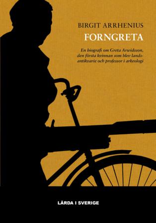 Forngreta : en biografi om Greta Arwidsson, den första kvinnan som blev landsantikvarie och professor i arkeologi - Bok av Birgit Arrhenius - Inbunden