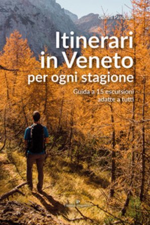 Itinerari in Veneto per ogni stagione. Guida a 15 escursioni adatte a tutti Gianni Pasquale