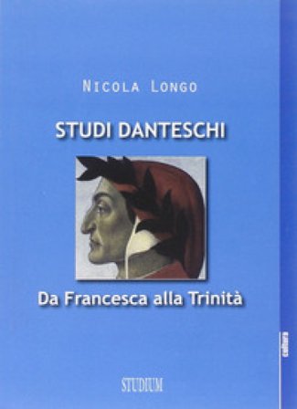 Studi danteschi. Da Francesca alla Trinità Nicola Longo