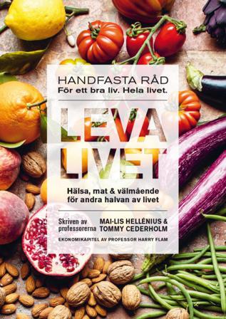 Leva livet : hälsa, mat & välmående för andra halvan av livet - Bok av Mai-Lis Hellenius, Tommy Cederholm, m.fl. - Inbunden