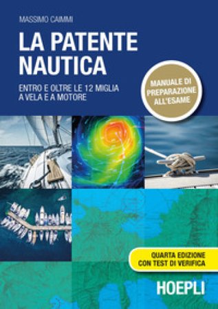 La patente nautica. Entro e oltre le 12 miglia a vela e a motore Massimo Caimmi