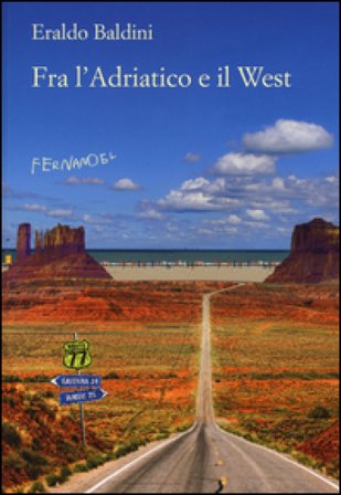 Fra l'Adriatico e il West. 77 racconti «fuori campo» Eraldo Baldini