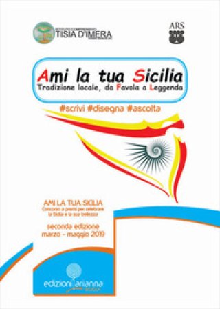 Ami la tua Sicilia. Arti e mestieri di ieri, di oggi e di domani. Concorso d'arte per gli studenti della scuola secondaria di primo grado