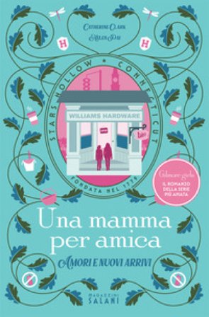 Una mamma per amica. Amori e nuovi arrivi Catherine Clark