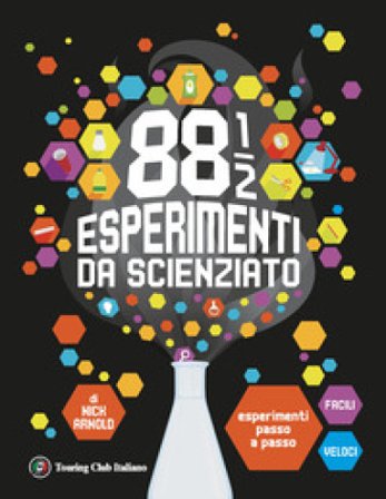 88 1/2 esperimenti da scienziato. Esperimenti passo a passo facili e veloci. Ediz. a colori Nick Arnold