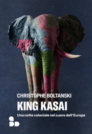 King Kasai. Una notte coloniale nel cuore dell'Europa Christophe Boltanski