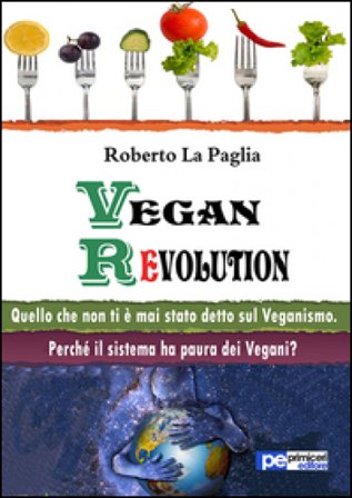 Vegan revolution. Quello che non ti è mai stato detto sul veganismo Roberto La Paglia