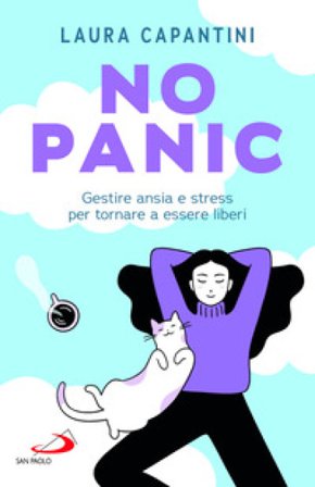 No panic. Gestire ansia e stress per tornare a essere liberi Laura Capantini