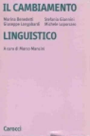 Il cambiamento linguistico. Suoni, forme, costrutti, parole Marina Benedetti