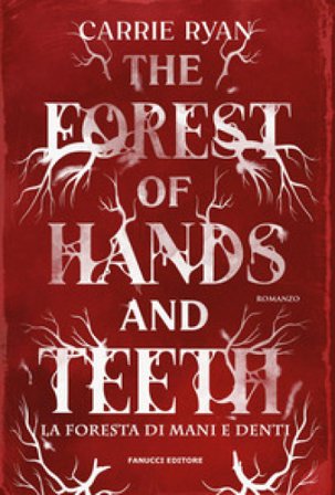 The forest of hands and teeth. La foresta di mani e denti. Con Segnalibro Ryan Carrie