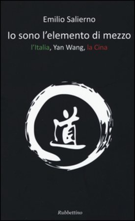 Io sono l'elemento di mezzo. L'Italia, Yan Wang, la Cina Emilio Salierno