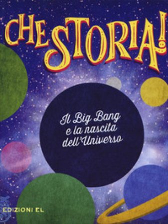 Il Big Bang e la nascita dell'universo. Ediz. a colori Sergio Rossi