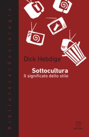 Sottocultura. Il significato dello stile Dick Hebdige