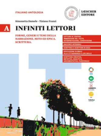 Infiniti lettori. A. Forme, generi e temi della narrazione. Mito ed epica. Scrittura. Per la Scuola secondaria di II grado. Con espansione online. Vol
