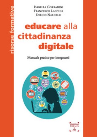 Educare alla cittadinanza digitale. Manuale pratico per insegnanti. Ediz. integrale Isabella Corradini