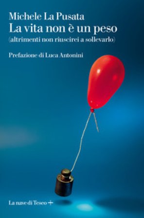La vita non è un peso (altrimenti non riuscirei a sollevarlo) Michele La Pusata